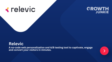 Relevic - A no-code web personalizationa and AB testing tool to captivate, engage and convert your visitors in minutes - GrowthJunkie